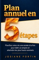 Plan annuel en 5 étapes: Planifiez votre vie une année à la fois pour bâtir un empire et atteindre les plus hauts sommets 1522987436 Book Cover