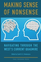 Making Sense of Nonsense: Navigating Through the West’s Current Quagmire 177734350X Book Cover