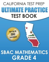 CALIFORNIA TEST PREP Ultimate Practice Test Book SBAC Mathematics Grade 4: Complete Preparation for the Smarter Balanced Tests 1710079142 Book Cover