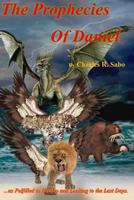 The Prophecies of Daniel: ...as Fulfilled in History and Looking to the Last Days 1530826470 Book Cover