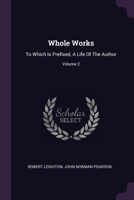 Whole Works: To Which Is Prefixed, A Life Of The Author; Volume 2 1022264524 Book Cover