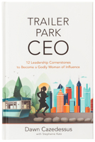 Trailer Park CEO: 12 Leadership Cornerstones to Become a Godly Woman of Influence 1424569982 Book Cover