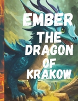 EMBER THE DRAGON OF KRAKOW: Ember: Unleashing Fire in Krakow B0CWXTQR34 Book Cover