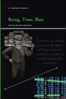 Being, Time, Bios: Capitalism and Ontology 1438445903 Book Cover