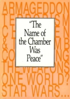 Name of the Chamber Was Peace (Toronto science for peace lectures) 0888666284 Book Cover