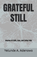 GRATEFUL STILL: Journey of Faith, Loss, and Living Fully B0GPNSDK5X Book Cover