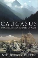 Caucasus: A Journey to the Land between Christianity and Islam 0226308596 Book Cover