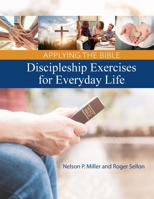 Applying the Bible: Discipleship Exercises for Everyday Life 1647868939 Book Cover