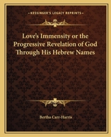 Love's Immensity or the Progressive Revelation of God Through His Hebrew Names 0766131408 Book Cover