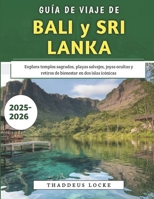 Guía De Viaje De Bali y Sri Lanka 2025-2026: Explora templos sagrados, playas salvajes, joyas ocultas y retiros de bienestar en dos islas icónicas (Spanish Edition) B0FJG4T956 Book Cover