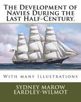 The Development of Navies During the Last Half-Century.: With many Illustrations 1167004078 Book Cover