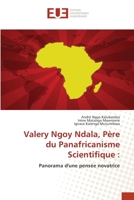 Valery Ngoy Ndala, Père du Panafricanisme Scientifique :: Panorama d'une pensée novatrice (French Edition) 6206713695 Book Cover