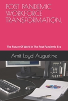 Post Pandemic Workforce Transformation.: The Future Of Work In The Post Pandemic Era B08FP5V2GL Book Cover