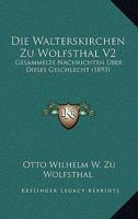 Die Walterskirchen Zu Wolfsthal V2: Gesammelte Nachrichten Uber Dieses Geschlecht (1893) 1168483077 Book Cover