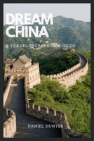 Dream China: A Travel Preparation Guide B0BT71C59C Book Cover