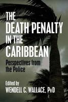 The Death Penalty in the Caribbean: Perspectives from the Police 163391724X Book Cover