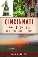 Cincinnati Wine: An Effervescent History 1467148326 Book Cover
