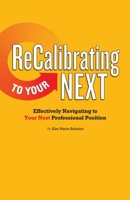 ReCalibrating to Your NEXT: Effectively Navigating to Your Next Professional Position 1733927905 Book Cover