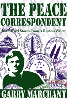 The Peace Correspondent: Asian Travel Stories from a Restless Writer 9881815460 Book Cover