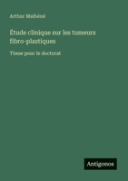 Étude clinique sur les tumeurs fibro-plastiques: These pour le doctorat (French Edition) 3388727104 Book Cover