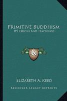 Primitive Buddhism Its Origin and Teachings 1241075611 Book Cover