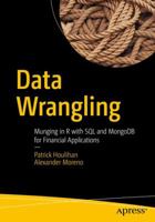 Data Wrangling: Munging in R with SQL and Mongodb for Financial Applications 1484206126 Book Cover