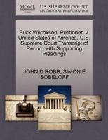 Buck Wilcoxson, Petitioner, v. United States of America. U.S. Supreme Court Transcript of Record with Supporting Pleadings 1270420402 Book Cover