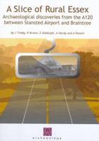 A Slice of Rural Essex: Recent Archaeological Discoveries from the A120 Between Stansted Airport and Braintree [With CDROM] 0954597028 Book Cover