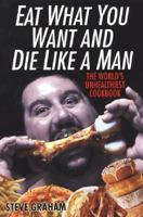 Eat What You Want And Die Like A Man 0806528680 Book Cover