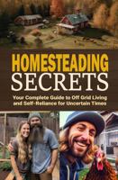 Homesteading Secrets: Your Complete Guide to Off Grid Living and Self-Reliance for Uncertain Times 1962749045 Book Cover