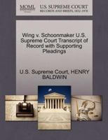 Wing v. Schoonmaker U.S. Supreme Court Transcript of Record with Supporting Pleadings 1270145916 Book Cover