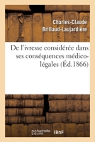 De l'ivresse considérée dans ses conséquences médico-légales (Sciences) (French Edition) 2329405391 Book Cover