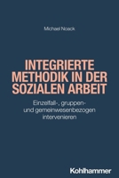 Integrierte Methodik in Der Sozialen Arbeit: Einzelfall, Gruppen Und Gemeinwesenbezogen Intervenieren (Grundwissen Soziale Arbeit, 43) 3170368931 Book Cover