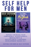 Self Help For Men: Rapidly Increase Your Confidence, Assertiveness, Masculinity & Success With 2 Personal Development Books In 1 - Dating For Men & Self Esteem For Men - Attract Women & Beat Anxiety 1913404099 Book Cover