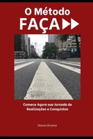 O MÉTODO FAÇA: Comece Agora sua Jornada de Realizações e Conquistas (Portuguese Edition) 6500807839 Book Cover