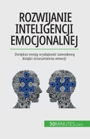 Rozwijanie inteligencji emocjonalnej: Zwiększ swoją wydajnośc zawodową dzięki zrozumieniu emocji 2808670729 Book Cover