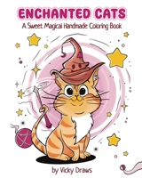 Enchanted Cats Handmade Coloring Book for Kids and Adults (all ages): 21 Handmade Fun Magical Pages for Coloring Cats in Various Pose and Settings B0CPD3G651 Book Cover