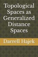 Topological Spaces as Generalized Distance Spaces B09CRY3WHW Book Cover