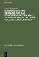 Kirchengemeindeordnung Für Das Königreich Bayern: Vom 24. September 1912 Mit Den Vollzugsvorschriften 3112349091 Book Cover