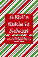 A Kid's Guide to Advent: A worbook to help you learn about Christmas and Jesus' birth (A Kid's Guide to Christianity Series) 1963457064 Book Cover