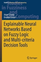 Explainable Neural Networks Based on Fuzzy Logic and Multi-criteria Decision Tools 3030722791 Book Cover