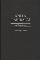 Anita Garibaldi: A Biography (Italian and Italian American Studies) 0990467503 Book Cover