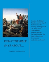 What the Bible Says About... Creation, the Biblical Timeline, and the Age of the Universe, the Meaning and Purpose of Life, Being Saved, Death, Racism B0CVJ7S4H9 Book Cover