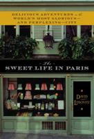 The Sweet Life in Paris: A Recipe for Living in the World's Most Delicious City