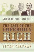 The Last of the Imperious Rich: Lehman Brothers, 1844-2008 159184309X Book Cover