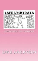 Cafe Lysistrata: A Musical Sex Comedy 1484193482 Book Cover