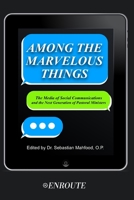 Among the Marvelous Things : The Media of Social Communications and the Next Generation of Pastoral Ministers 195010897X Book Cover