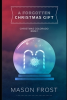 The Forgotten Christmas Gift: A Christmas Colorado Book 1 B0B6XS3J8S Book Cover