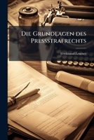 Die Grundlagen Des Pressstrafrechts: Ein Beitrag Zur Reform Der Pressgesetzgebung in Oesterreich Und Deutschland... 1273581717 Book Cover