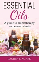 Essential Oils: A guide to aromatherapy and essential oils 1761037986 Book Cover